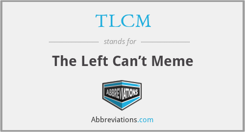 TLCM - The Left Can’t Meme