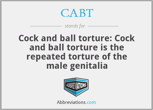CABT - Cock and ball torture: Cock and ball torture is the repeated torture of the male genitalia