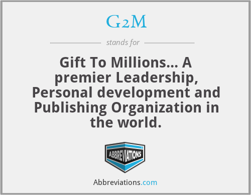 G2M - Gift To Millions... A premier Leadership, Personal development and Publishing Organization in the world.