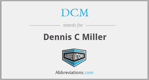 DCM - Dennis C Miller