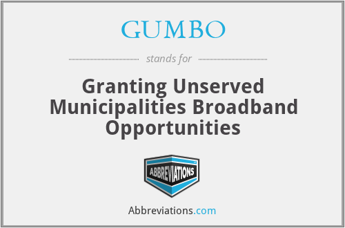GUMBO - Granting Unserved Municipalities Broadband Opportunities