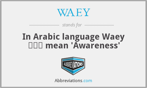 WAEY - In Arabic language Waey وعي mean 'Awareness'