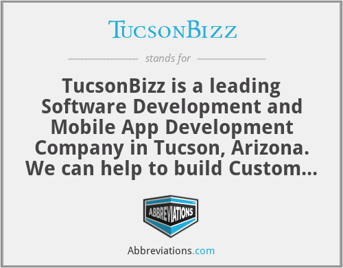TucsonBizz - TucsonBizz is a leading Software Development and Mobile App Development Company in Tucson, Arizona. We can help to build Custom Software for enterprise and startup businesses. TucsonBizz is an expert in five keys areas of technology, including new application development, Seo Services, Web Design, Digital Marketing, eCommerce Website Development, Web Development, project management, as well as mobile app developers for Android and iPhone App Developer for iOS. Our team also has vast experience developing Business Intelligence (BI), customer relationship management systems and managing projects using our cloud-based project management support system.