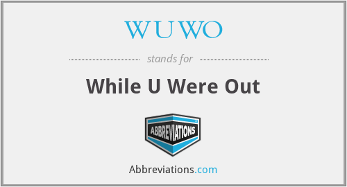 WUWO - While U Were Out