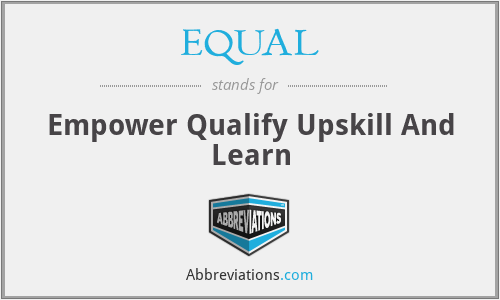 EQUAL - Empower Qualify Upskill And Learn