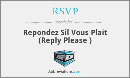 RSVP - Repondez Sil Vous Plait (Reply Please )