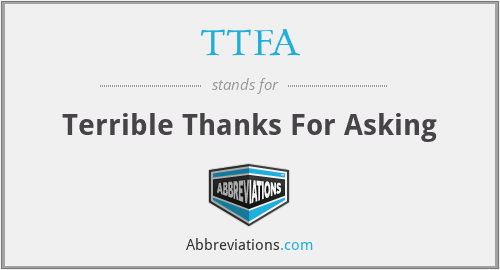 TTFA - Terrible Thanks For Asking
