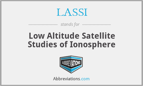LASSI - Low Altitude Satellite Studies of Ionosphere
