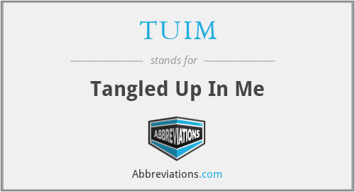TUIM - Tangled Up In Me