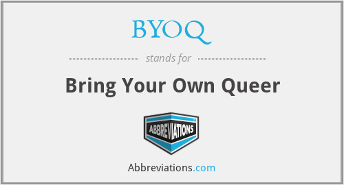 BYOQ - Bring Your Own Queer