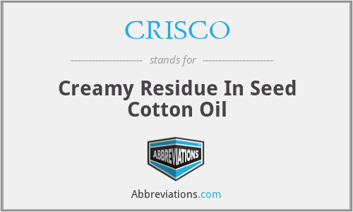 CRISCO - Creamy Residue In Seed Cotton Oil