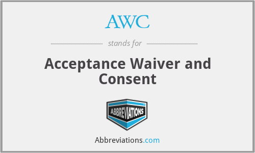 AWC - Acceptance Waiver and Consent