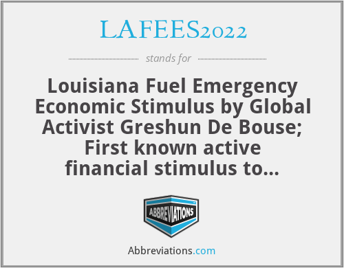 LAFEES2022 - Louisiana Fuel Emergency Economic Stimulus by Global Activist Greshun De Bouse; First known active financial stimulus to address the 2022 fuel emergency by helping defray inflated fuel costs for Louisianians and other citizens who qualify