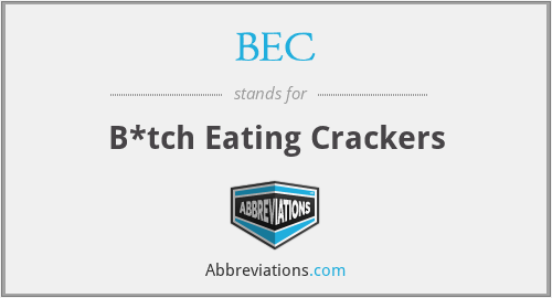 BEC - B*tch Eating Crackers