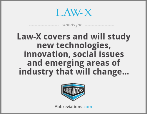 LAW-X - Law-X covers and will study new technologies, innovation, social issues and emerging areas of industry that will change the world. Ivan Dilly, Roberto Caldas