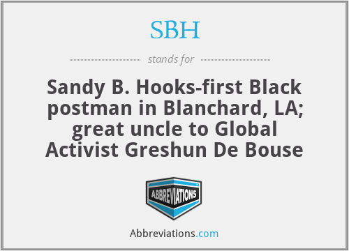 SBH - Sandy B. Hooks-first Black postman in Blanchard, LA; great uncle to Global Activist Greshun De Bouse