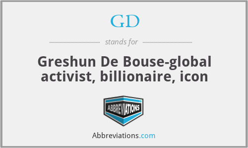 GD - Greshun De Bouse-global activist, billionaire, icon