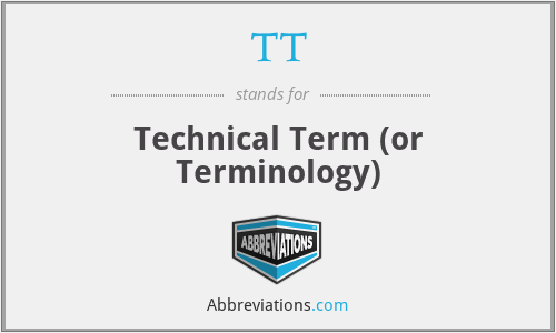 TT - Technical Term (or Terminology)