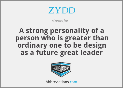 ZYDD - A strong personality of a person who is greater than ordinary one to be design as a future great leader