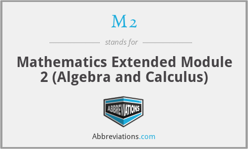 M2 - Mathematics Extended Module 2 (Algebra and Calculus)