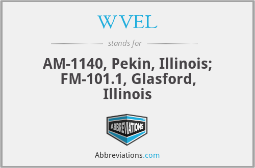 WVEL - AM-1140, Pekin, Illinois; FM-101.1, Glasford, Illinois
