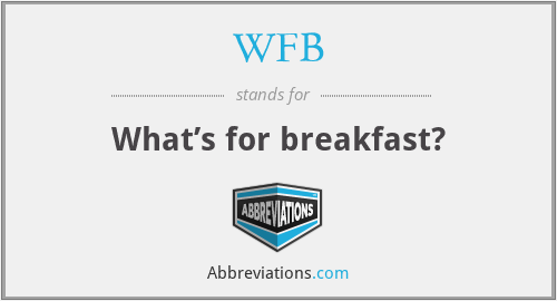 WFB - What’s for breakfast?