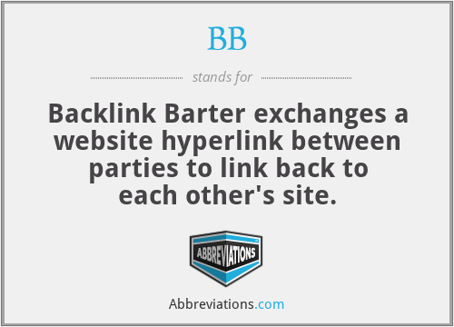 BB - Backlink Barter exchanges a website hyperlink between parties to link back to each other's site.