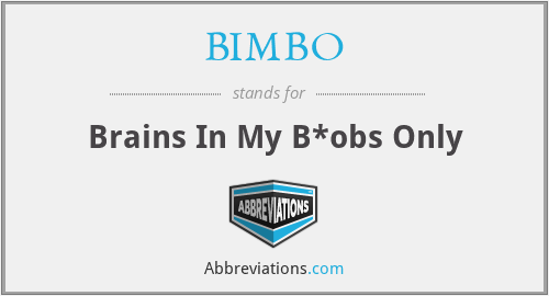 BIMBO - Brains In My B*obs Only