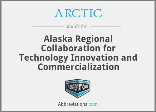 ARCTIC - Alaska Regional Collaboration for Technology Innovation and Commercialization