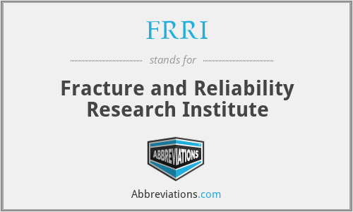 FRRI - Fracture and Reliability Research Institute