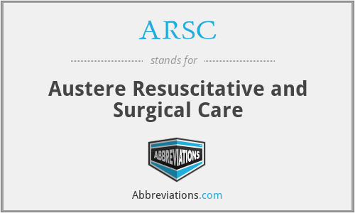 ARSC - Austere Resuscitative and Surgical Care