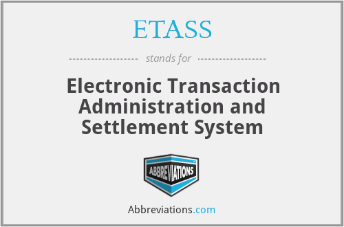 ETASS - Electronic Transaction Administration and Settlement System