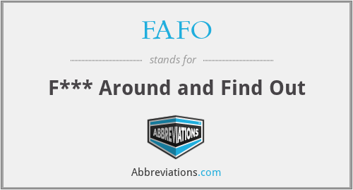 FAFO - F*** Around and Find Out