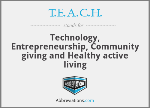 T.E.A.C.H. - Technology, Entrepreneurship, Community giving and Healthy active living