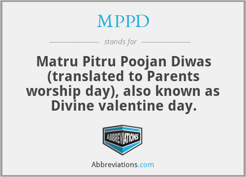 MPPD - Matru Pitru Poojan Diwas (translated to Parents worship day), also known as Divine valentine day.
