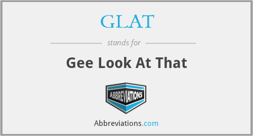 GLAT - Gee Look At That