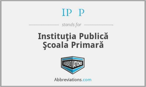 IPŞP - Instituţia Publică Şcoala Primară
