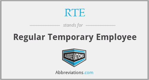 RTE - Regular Temporary Employee