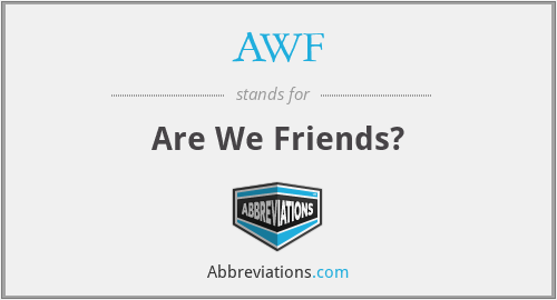 AWF - Are We Friends?