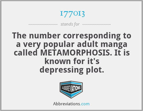 177013 - The number corresponding to a very popular adult manga called METAMORPHOSIS. It is known for it's depressing plot.