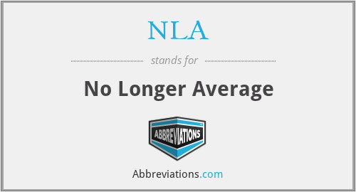 NLA - No Longer Average