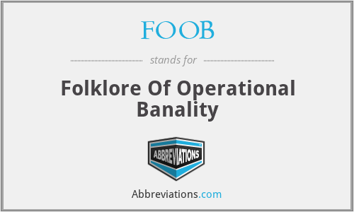 FOOB - Folklore Of Operational Banality