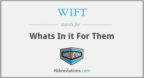 WIFT - Whats In it For Them