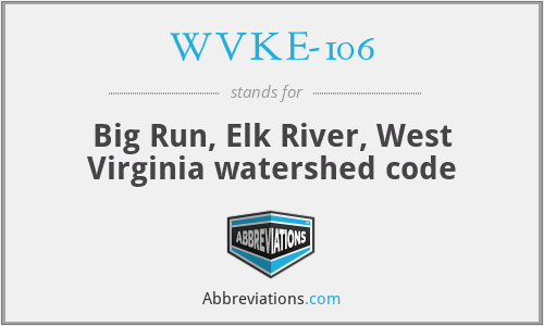 WVKE-106 - Big Run, Elk River, West Virginia watershed code