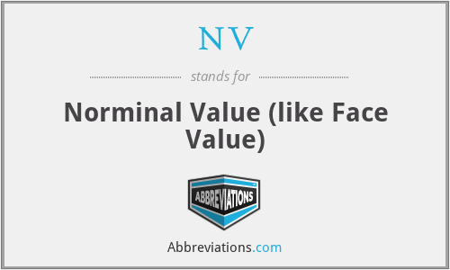 NV - Norminal Value (like Face Value)