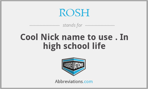 ROSH - Cool Nick name to use . In high school life