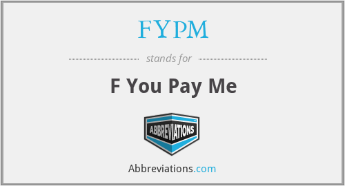 FYPM - F You Pay Me