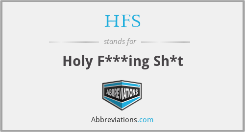 HFS - Holy F***ing Sh*t