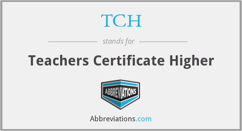 TCH - Teachers Certificate Higher