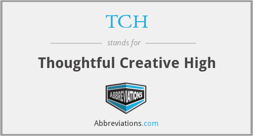 TCH - Thoughtful Creative High